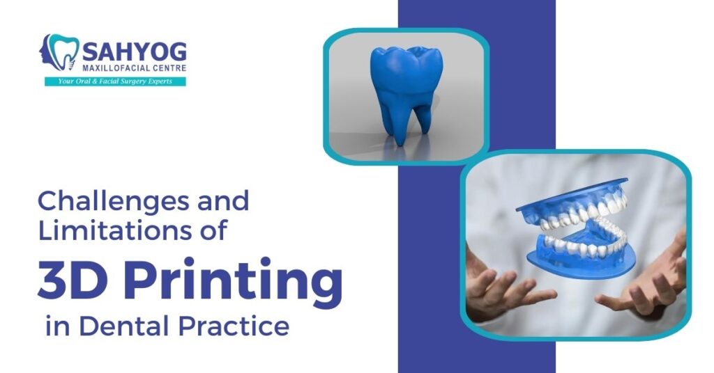 Challenges and Limitations of 3D Printing in Dental Practice